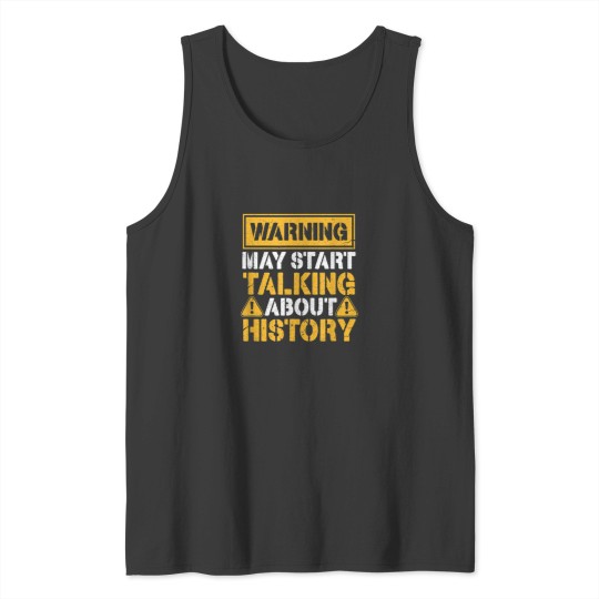 Discover Warning May Start Talking About History 8156 Tank Tops