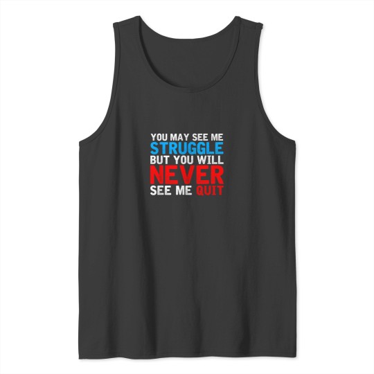 Discover You May See Me Struggle You Will Never See Me Quit Workout 4458 Tank Tops