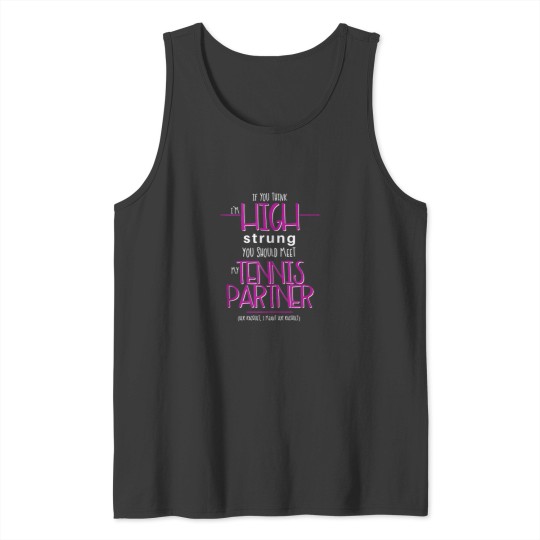 Discover You Think Im High Strung You Should Meet my Tennis Partner 9113 Tank Tops