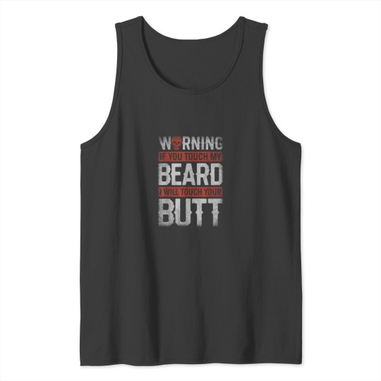 Discover Warning If You Touch My Beard I Will Touch Your Butt Funny 1837 Tank Tops