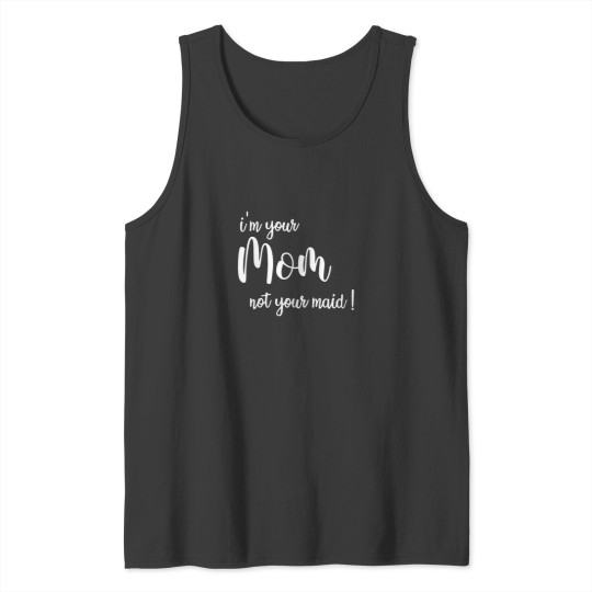 Discover Im your mom not your maid Best Funny Mothers day Tank Tops