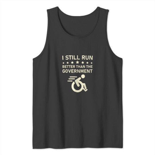 Discover I Still Run Better Than The Government Political Wheelchair Tank Tops