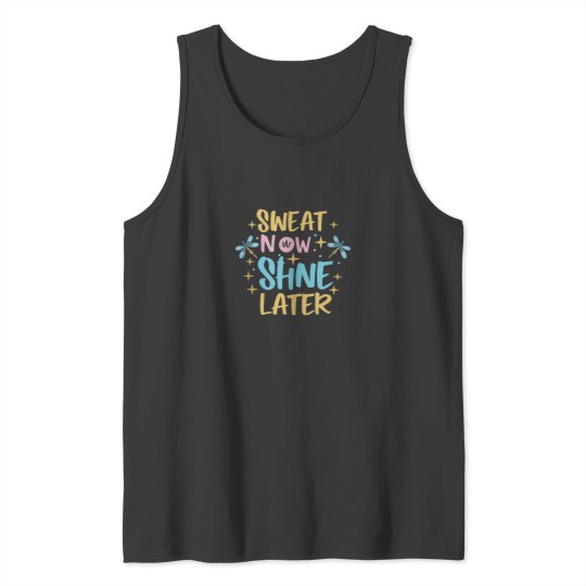 Discover Motivational Sweat Now Shine Later Tank Tops