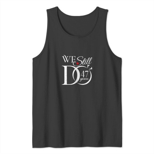 Discover We Still Do 47 Years Funny Couple 47th Wedding Anniversary Tank Tops