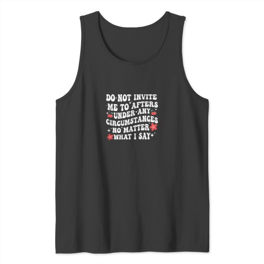 Discover Do Not Invite Me To Afters Under Any Circumstanc Tank Tops