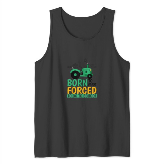 Discover Born to Farm Forced to Go to School Funny Tank Top