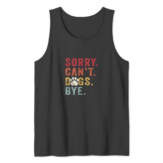 Discover Dog Lovers Gifts For Women Funny Sorry Cant Dog Bye Tank Tops