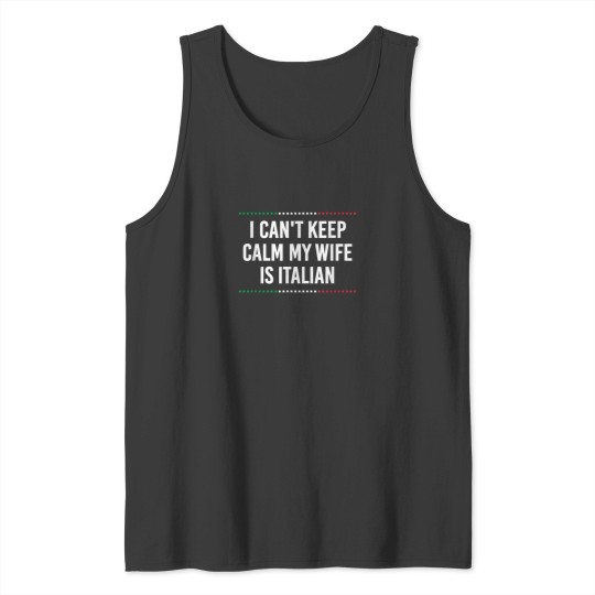 Discover I Cant Keep Calm My Wife Is Italian Funny Husband Humor Tank Tops
