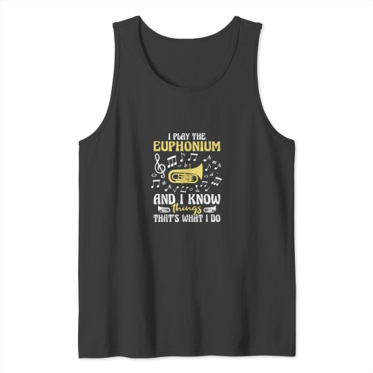 Discover I Play The Euphonium And I Know Things Euphoniumist Brass Tank Tops