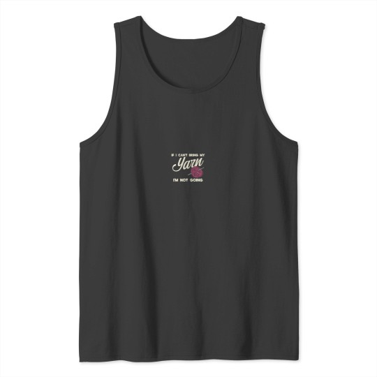 Discover I Cant Bring My Yarn I Funny Crochet Knitting Humor Tank Tops
