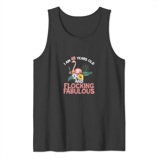 Discover I am 40 Years Old Flocking Fabulous 40th Birthday Flamingo Tank Tops