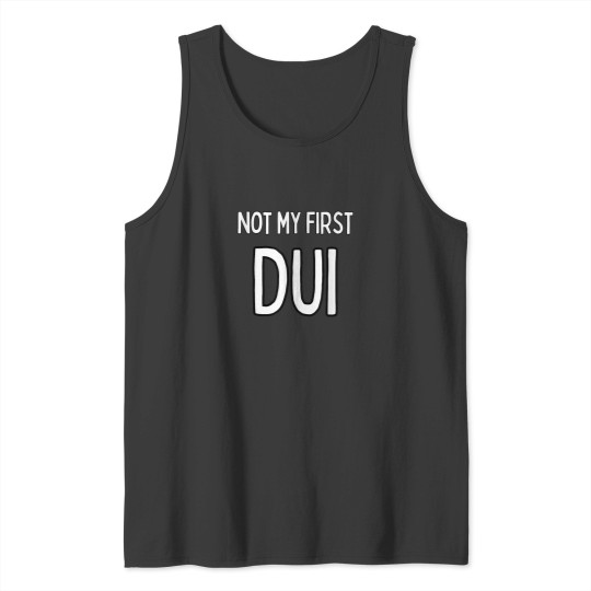 Discover Not my first DUI Tank Tops