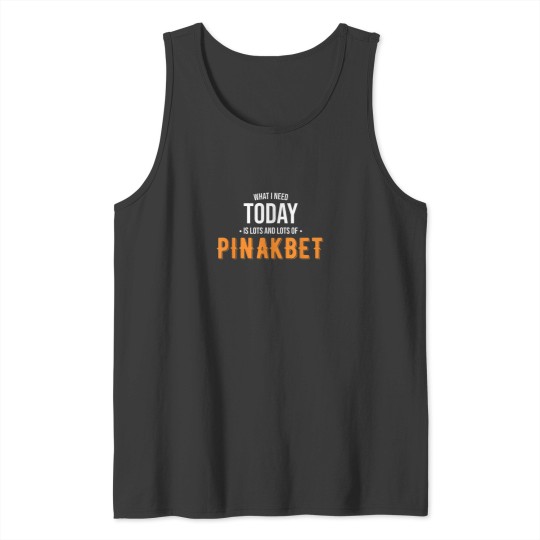 Discover Need Today is Lots of Pinakbet Funny Pinakbet Tank Tops