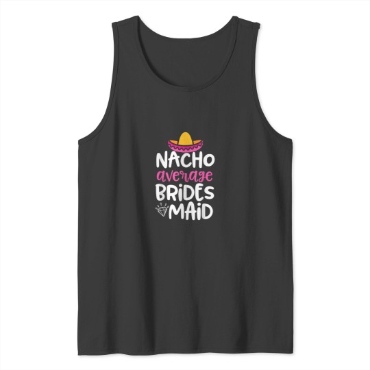 Discover Bridesmaid Party Shirt Nacho Average Bridesmaid gift 2216 Tank Tops