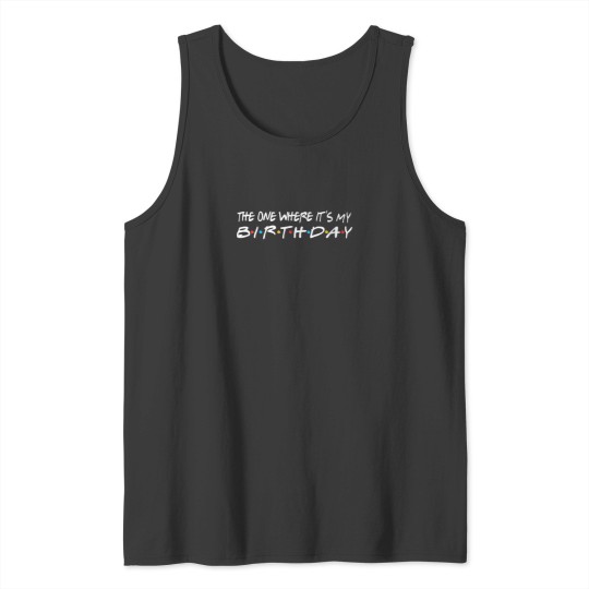 Discover The One Where Its My Birthday Funny Tank Tops
