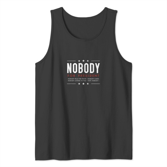 Discover Nobody for President Presidential Election Funny Political Tank Tops