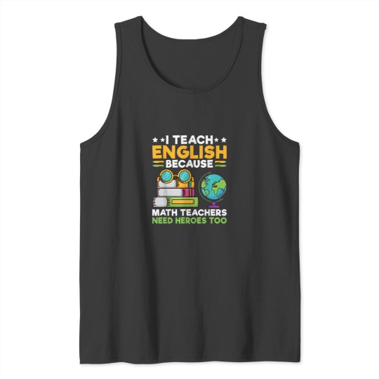 Discover I Teach English because Math Teacher need Heroes too Teacher Tank Tops