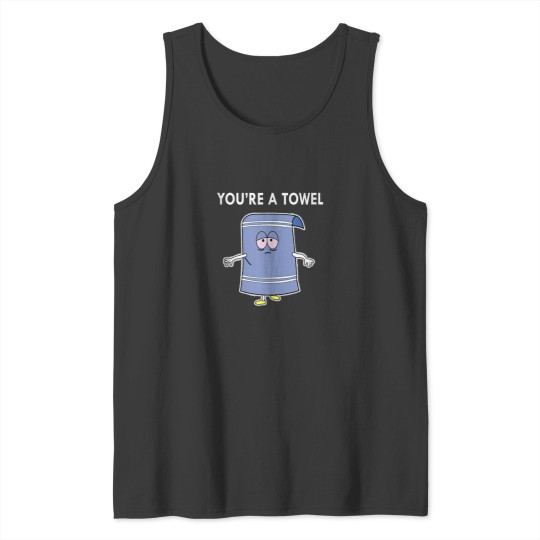 Discover Youre A Towel Men Women GIft Tee Funny Quote Tank Tops