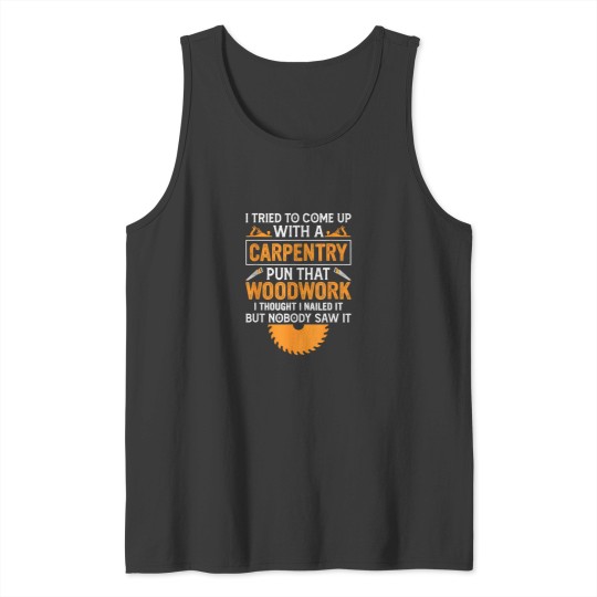 Discover I Tried To Come Up With A Carpentry Pun That Woodwork Tank Tops