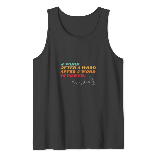 Discover Margaret Atwood Quote Tank Top: A Word After A Word Is Power