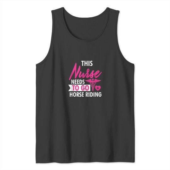 Discover Nurse Need To Ride Horses Funny Nurses Gifts For Women Men Tank Tops