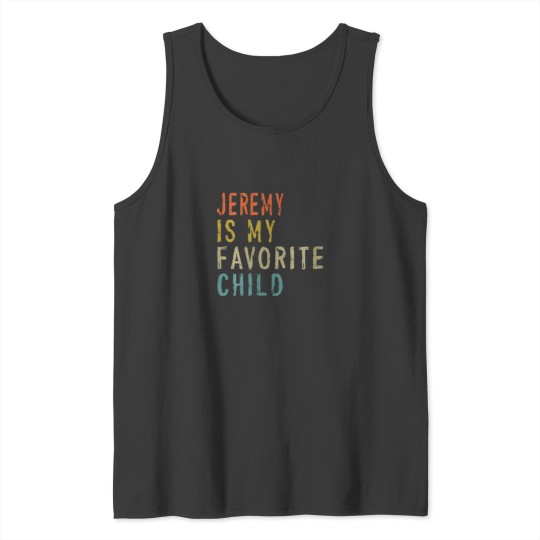 Discover Jeremy Is My Favorite Child Shirt From Son Fathers Day Tank Tops