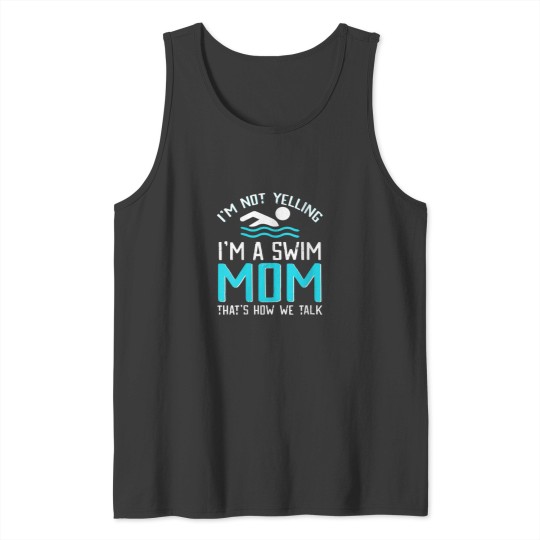 Discover Im Not Yelling Im a Swim Mom Swim Team Gift For Moms Tank Tops