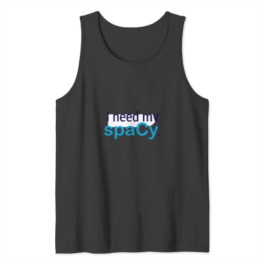 Discover I need my spaCy. Tank Tops