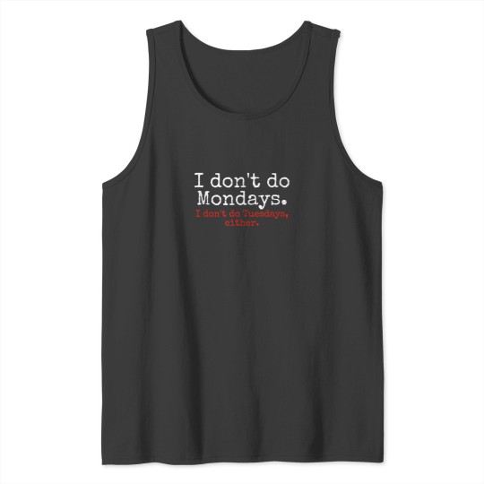 Discover I Dont Do Mondays Dont Like Mondays Funny Tee Tank Tops