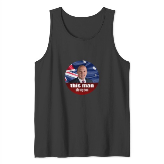 Discover Peter Dutton Ate My Son - Auspol Tank Tops