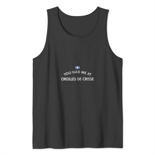 Discover You Had Me at Oreilles De Crisse Quebec Tank Tops