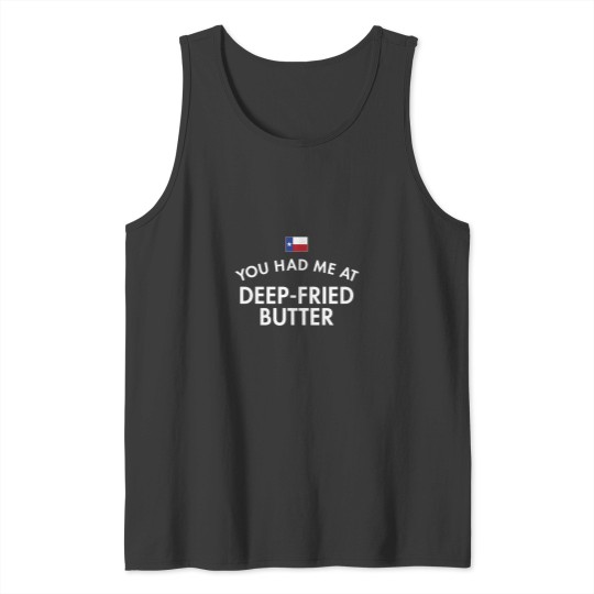 Discover You Had Me At Deep-Fried Butter Texas Tank Tops