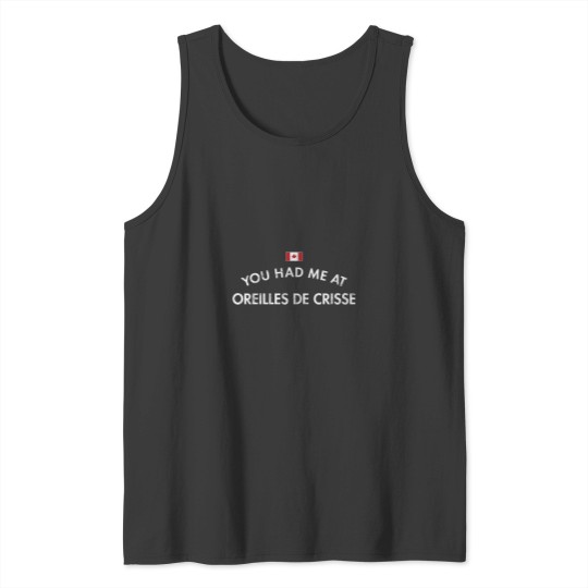 Discover You Had Me at Oreilles De Crisse Canada Tank Tops