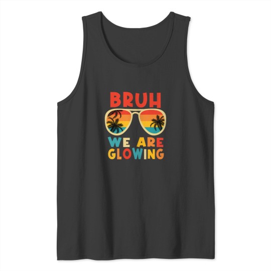 Discover Bruh We Are Glowing: Vibrant Summer Graphic Tank Tops