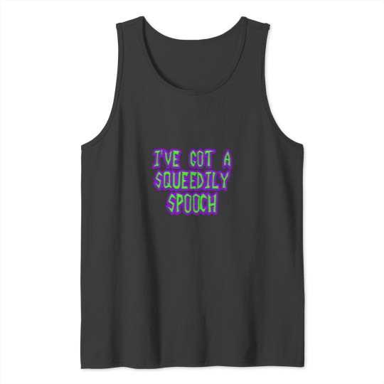 Discover Oww! My Squeedily Spooch! (1) Tank Tops