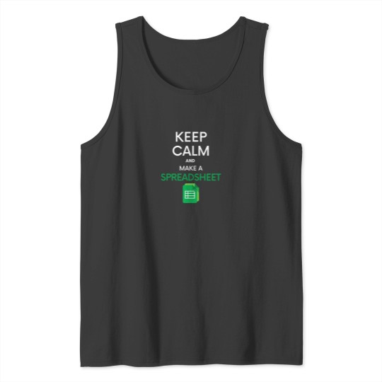 Discover Keep Calm and make a Spreadsheet - Mic rosoft ExcelGoogle Sheets Tank Tops
