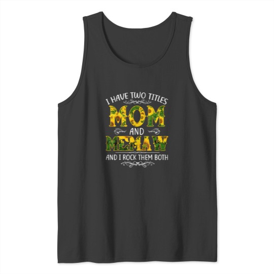 Discover I Have Two Titles Mom And Memaw Sunflower Mothers Day Tank Tops