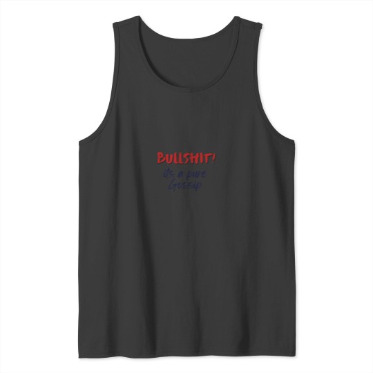 Discover bullshits! Its a pure gossip Tank Tops