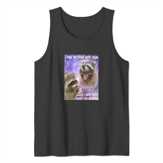 Discover I may be filled with rage, but I still have room for snacks - funny Raccoons quotes Tank Tops
