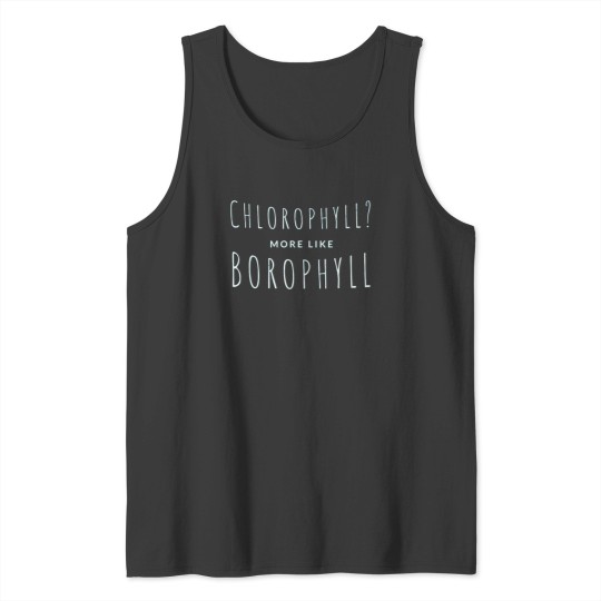 Discover Chlorophyll more like Borophyll T-Shirt Tank Tops