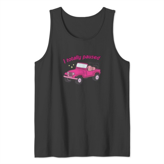 Discover I totally paused T-Shirt Tank Tops
