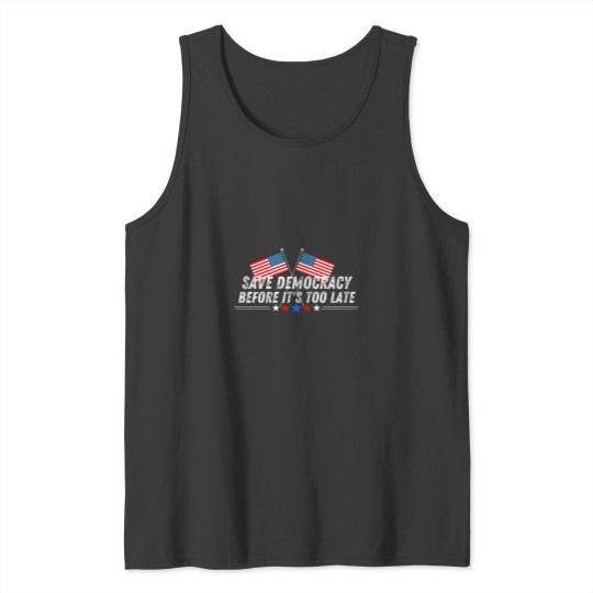 Discover Save Democracy before it_s too late (2) Tank Tops