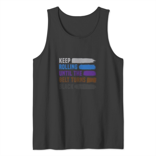 Discover Keep Rolling Until The Belt Turns Black Brazilian Jiu Jitsu Tank Tops