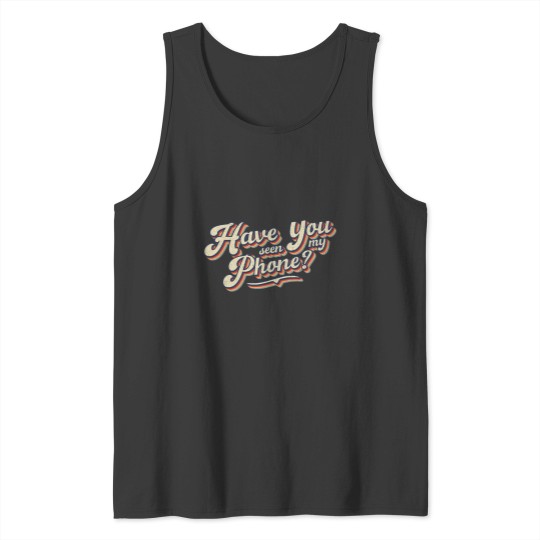 Discover Distressed Funny Friends Have You Seen My Phone Tank Tops