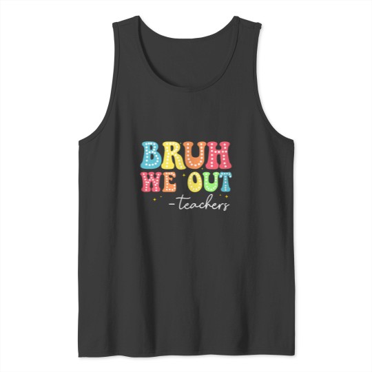 Discover bruh we out teachers kids last day of school graduation Tank Tops