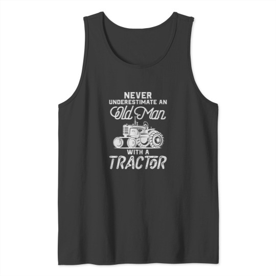 Discover Never Underestimate An Old Man With A Tractor Funny Farmer Tank Tops