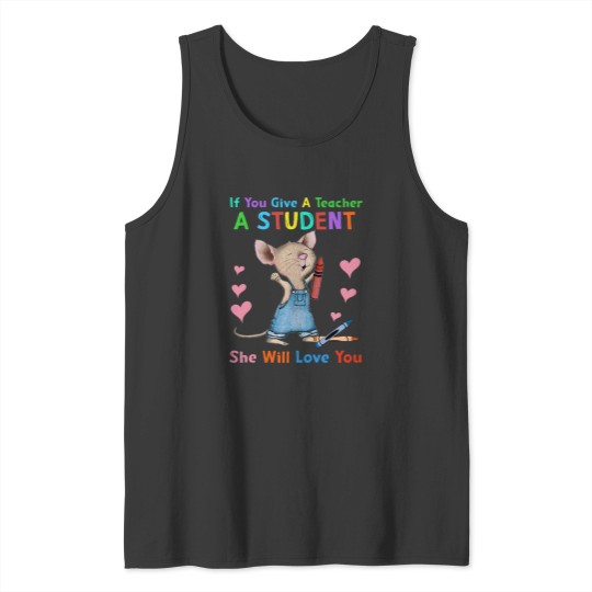 Discover Mouse If You Give A Teacher A Student She Will Love You Tank Tops