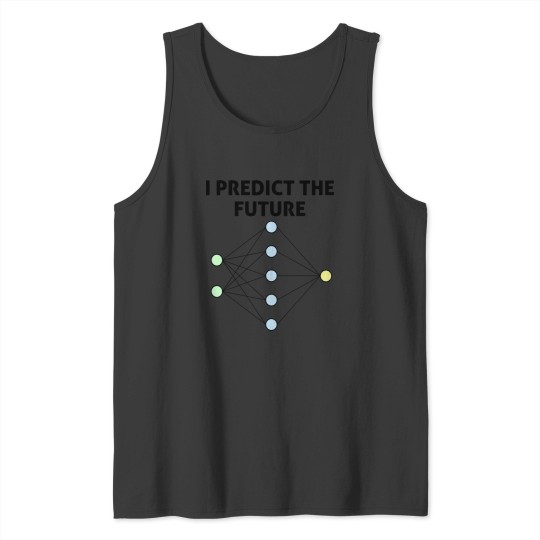 Discover Neural Network Machine Learning Predict The Future! Tank Tops