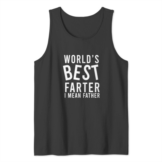 Discover World_s Best Farter I Mean Father Tank Tops