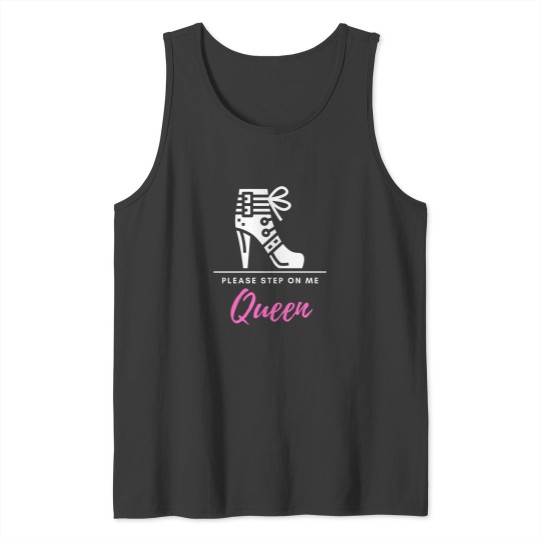 Discover Please Step On Me Queen (pinkwhite text) - Stiletto Boot BDSMS for Bottoms and Subs Tank Tops